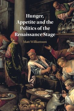 Hunger, Appetite and the Politics of the Renaissance Stage - Williamson, Matt (Universitetet i Oslo)