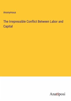 The Irrepressible Conflict Between Labor and Capital - Anonymous