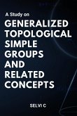 A Study on Generalized Topological Simple Groups and Related Concepts