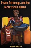 Power, Patronage, and the Local State in Ghana Power, Patronage, and the Local State in Ghana