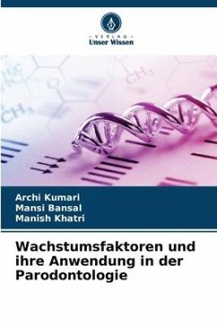 Wachstumsfaktoren und ihre Anwendung in der Parodontologie - Kumari, Archi;Bansal, Mansi;Khatri, Manish