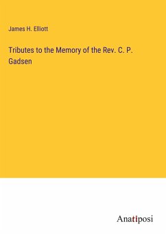 Tributes to the Memory of the Rev. C. P. Gadsen - Elliott, James H.