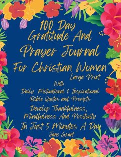 100 Day Daily Gratitude and Prayer Journal For Christian Women Large Print With Daily Motivational and Inspirational Bible Quotes and Prompts - Grant, Jane