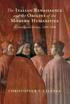 The Italian Renaissance and the Origins of the Modern Humanities - Celenza, Christopher S. (The Johns Hopkins University, Maryland)