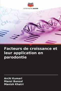 Facteurs de croissance et leur application en parodontie - Kumari, Archi;Bansal, Mansi;Khatri, Manish