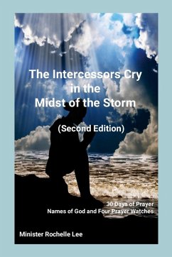 The Intercessors Cry in the Midst of the Storm (Second Edition) 30 Days of Prayer Names of God and Four Prayer Watches - Lee, Rochelle