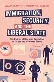 Immigration, Security, and the Liberal State - Lahav, Gallya; Messina, Anthony M