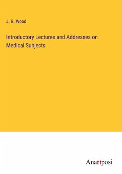 Introductory Lectures and Addresses on Medical Subjects - Wood, J. G.