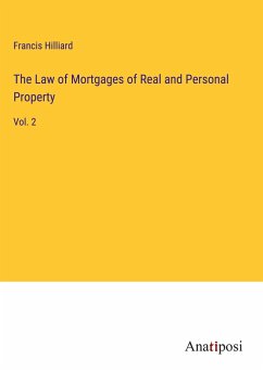 The Law of Mortgages of Real and Personal Property - Hilliard, Francis