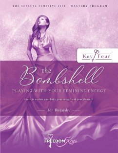 The Bombshell - Playing With Your Feminine Energy - Bugajsky, Jennifer