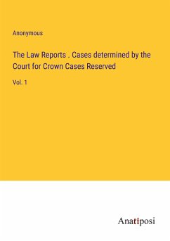 The Law Reports . Cases determined by the Court for Crown Cases Reserved - Anonymous