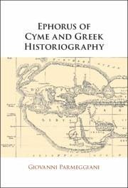 Ephorus of Cyme and Greek Historiography - Parmeggiani, Giovanni