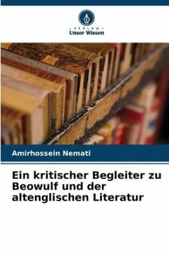 Ein kritischer Begleiter zu Beowulf und der altenglischen Literatur - Nemati, Amirhossein