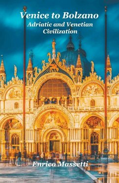 Venice to Bolzano Adriatic and Venetian Civilization - Massetti, Enrico