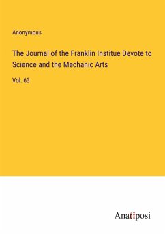 The Journal of the Franklin Institue Devote to Science and the Mechanic Arts - Anonymous