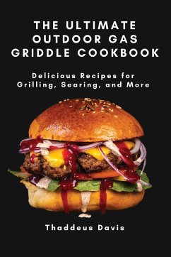 The Ultimate Outdoor Gas Griddle Cookbook - Thaddeus Davis