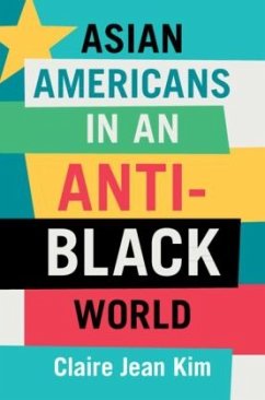 Asian Americans in an Anti-Black World - Kim, Claire Jean