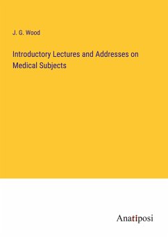 Introductory Lectures and Addresses on Medical Subjects - Wood, J. G.