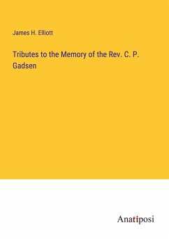 Tributes to the Memory of the Rev. C. P. Gadsen - Elliott, James H.