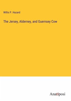 The Jersey, Alderney, and Guernsey Cow - Hazard, Willis P.
