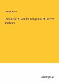 Lame Felix: A Book for Songs, Full of Proverb and Story
