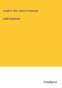 Latin Grammar - Allen, Joseph H.; Greenough, James B.