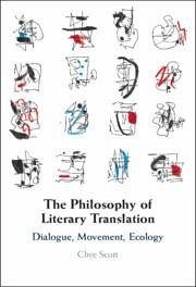 The Philosophy of Literary Translation - Scott, Clive (University of East Anglia)
