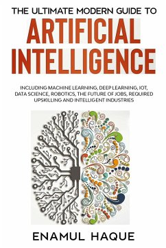 The Ultimate Modern Guide to Artificial Intelligence - Haque, Enamul