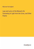 Lays and Lyrics of the Blessed Life Consisting of Light from the Cross, and Other Poems