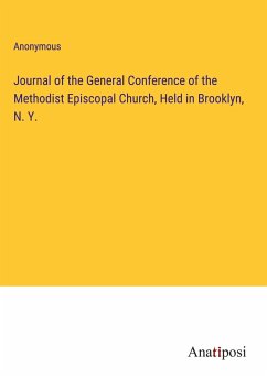 Journal of the General Conference of the Methodist Episcopal Church, Held in Brooklyn, N. Y. - Anonymous