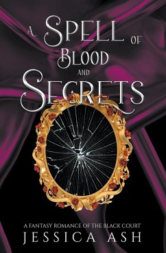 A Spell of Blood and Secrets - Ash, Jessica