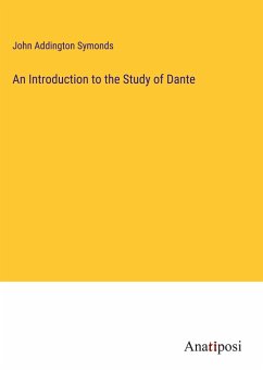 An Introduction to the Study of Dante - Symonds, John Addington