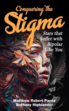 Conquering the Stigma: Stars that Suffer with Bipolar Like You - Payne, Matthew Robert