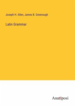 Latin Grammar - Allen, Joseph H.; Greenough, James B.