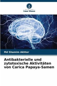Antibakterielle und zytotoxische Aktivitäten von Carica Papaya-Samen - Akhter, Md Shamim