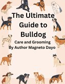 The Ultimate Guide to Bulldog Care and Grooming (Pets, #2) (eBook, ePUB)