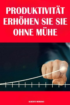 Produktivität: Erhöhen Sie Sie Ohne Mühe (eBook, ePUB) - Moriano Uceda, Alberto