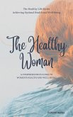 The Healthy Woman: A Comprehensive Guide to Women's Health and Well-Being (The Healthy Series, #5) (eBook, ePUB)