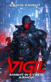 Vigil: Knight in Cyber Armor (Cyber Knight Saga, #1) (eBook, ePUB) Vigil: Knight in Cyber Armor (Cyber Knight Saga, #1) (eBook, ePUB)