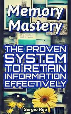 Memory Mastery: The Proven System to Retain Information Effectively (eBook, ePUB) - Rijo, Sergio