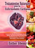Tratamientos Naturales para Enfermedades Cardíacas: A través de Hierbas Medicinales Alcalinas y Dietas, que Incrementan la Inmunidad; Desintoxicación y Prevención Infecciones y Paro Cardiaco (eBook, ePUB)