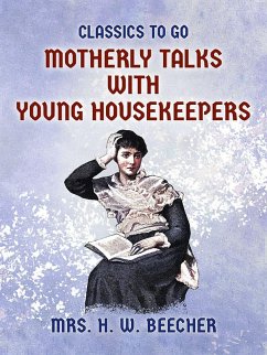 Motherly Talks with Young Housekeepers (eBook, ePUB) - Beecher, H. W.