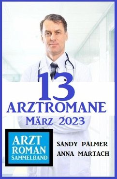 13 Arztromane März 2023 (eBook, ePUB) - Palmer, Sandy; Martach, Anna