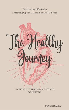 The Healthy Journey: Living with Chronic Diseases and Conditions (The Healthy Series, #4) (eBook, ePUB) - Sapra, Jignesh