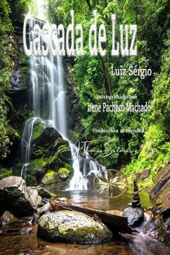 Cascada de Luz (eBook, ePUB) - Machado, Irene Pacheco; Sérgio, Por El Espíritu Luiz; MSc., J. Thomas Saldias