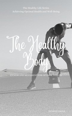 The Healthy Body: Fitness and Movement for Optimal Health (The Healthy Series, #3) (eBook, ePUB) - Sapra, Jignesh