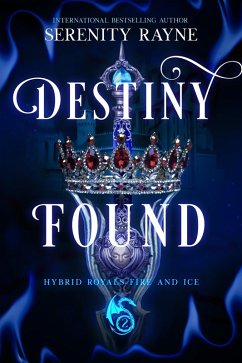 Destiny Found (Hybrid Royals Fire and Ice, #2) (eBook, ePUB) - Rayne, Serenity