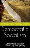 Democratic Socialism: Somewhere Between Democracy and Tyranny (eBook, ePUB)