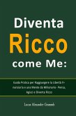 Diventa Ricco come Me: Guida Pratica per Raggiungere la Libertà Finanziaria e una Mente da Milionario - Pensa, Agisci e Diventa Ricco (eBook, ePUB)