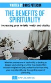 The Benefits of Spirituality: Increasing Your Holistic Health and Vitality (eBook, ePUB)